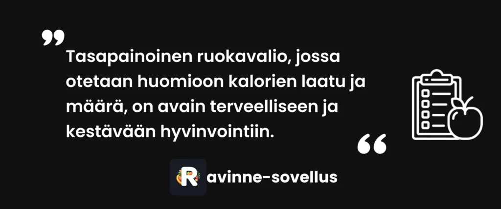 Tasapainoinen ruokavalio, jossa otetaan huomioon kalorien laatu ja määrä, on avain terveelliseen ja kestävään hyvinvointiin.