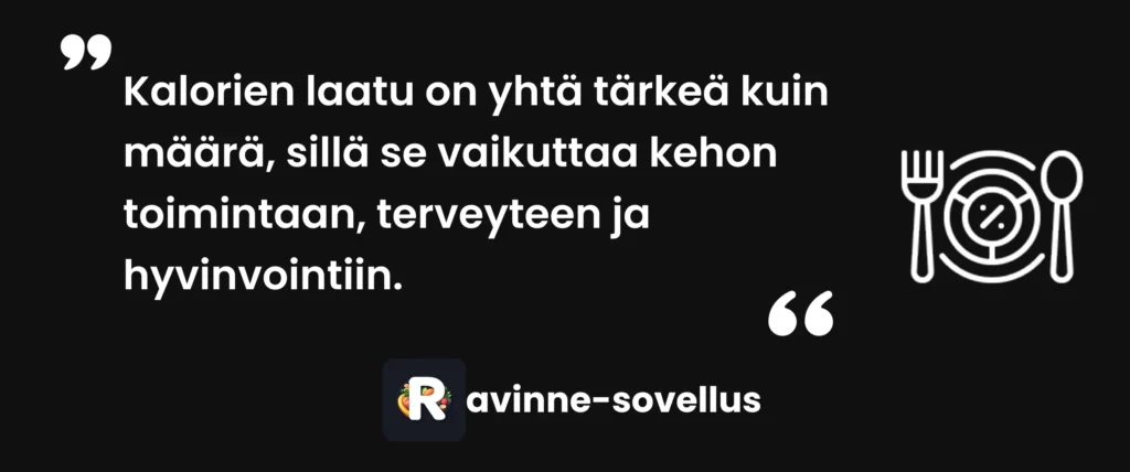 Kalorien laatu on yhtä tärkeä kuin määrä, sillä se vaikuttaa kehon toimintaan, terveyteen ja hyvinvointiin.