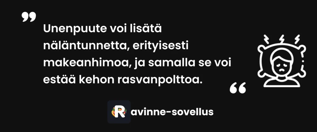 Unenpuute voi lisätä näläntunnetta, erityisesti makeanhimoa, ja samalla se voi estää kehon rasvanpolttoa.