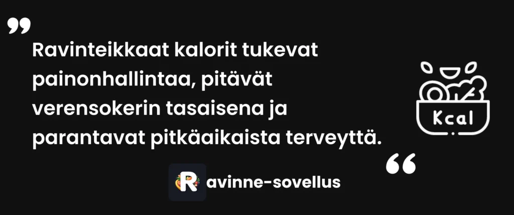 Ravinteikkaat kalorit tukevat painonhallintaa, pitävät verensokerin tasaisena ja parantavat pitkäaikaista terveyttä.